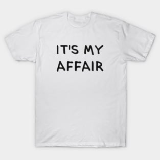 IT'S MY AFFAIR. (Cool Black Printed by INKYZONE) T-Shirt